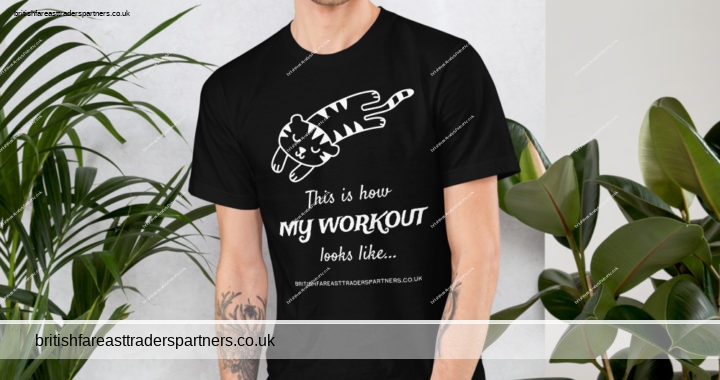 BRITISH & FAR EAST TRADERS: This is how MY WORKOUT looks like… UNISEX 100% COTTON CUTE & FUN T-SHIRT